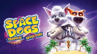 Space Dogs: Tropical Adventure (2020) Full Movie - HD 720p