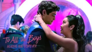 To All the Boys: Always and Forever (2021) Full Movie - HD 720p