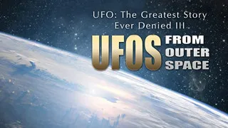 UFO: The Greatest Story Ever Denied III - UFOs from Outer Space (2016) Full Movie - HD 720p